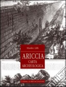 Ariccia. Topografia e monumenti della città e del territorio libro di Lilli Manlio