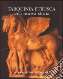 Tarquinia etrusca. Una nuova storia. Catalogo della mostra libro di Moretti Sgubini A. M. (cur.)