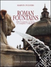 Roman fountains. 2000 fountains in Rome. A complete collection libro di Pulvers Marvin