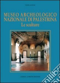 Museo archeologico nazionale di Palestrina. Le sculture libro di Agnoli Nadia