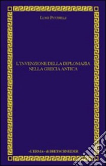 L'invenzione della diplomazia nella Grecia antica libro di Piccirilli L. (cur.)