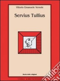 Servius Tullius libro di Vernole Vittorio E.