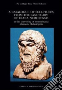 Catalogue of Sculptures from the Sanctuary of Diana Nemorensis in the University of Pennsylvania Museum, Philadelphia libro di Guldager Bilde Pia; Moltesen Mette