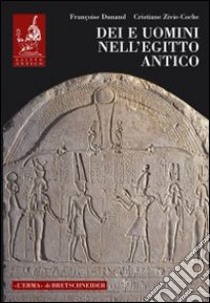 Dei e uomini nell'Egitto antico (3000 a.C.-395 d.C.) libro di Dunand François; Zivie Coche Christiane; Amenta A. (cur.)