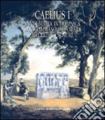 Caelius. Vol. 1: Santa Maria in Domnica, San Tommaso in Formis e il Clivus Scauri libro di Englen A. (cur.)