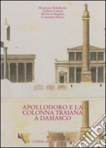 Dalla tradizione al progetto. Apollodoro e la colonna Traiana a Damasco libro di Calcani G. (cur.)