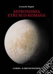 Astronomia etrusco-romana libro di Magini Leonardo