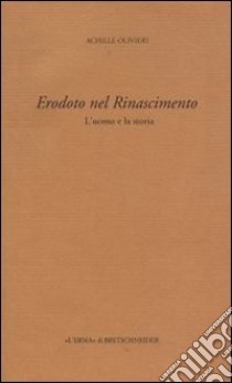 Erodoto nel Rinascimento. L'uomo e la storia libro di Olivieri Achille