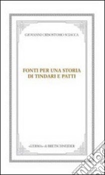 Fonti per una storia di Tindari e Patti. Dal mito ai corsari libro di Sciacca Giovanni C.