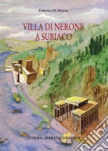 Villa di Nerone a Subiaco. Il Complesso dei Simbruina Stagna libro di Di Matteo Federico