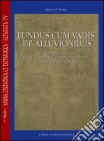 Fundus cum vadis et alluvionibus. Gli incrementi fluviali fra documenti della prassi e riflessioni giurisprudenziali libro di Pavese Marco