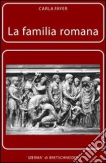 La famiglia romana. Aspetti giuridici ed antiquari. Vol. 3: Sponsalia, matrimonio, dote libro di Fayer Carla