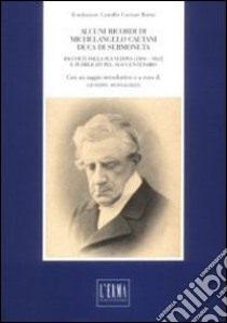 Alcuni ricordi di Michelangelo Caetani duca di Sermoneta. Raccolti della sua vedova (1804-1862) e pubblicati pel suo centenario libro di Fiorani L. (cur.)