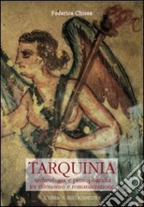 Tarquinia. Archeologia e prosopografia tra ellenismo e romanizzazione libro di Chiesa Federica