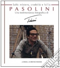 Pasolini Salò. Mistero, crudeltà e follia. Una testimonianza fotografica libro di Cevallos Fabian