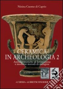 Ceramica in archeologia. Vol. 2: Antiche tecniche di lavorazione e moderni metodi di indagine libro di Cuomo di Caprio Ninina