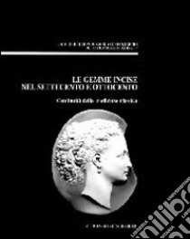 Le gemme incise nel Settecento e Ottocento. Continuità della tradizione classica. Atti del convegno di Udine, 26 settembre 1998 libro di Buora Maurizio