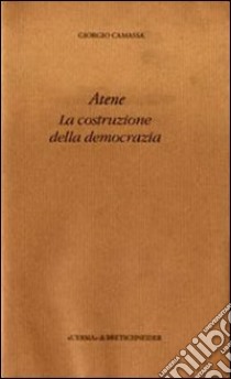 Atene. La costruzione della democrazia libro di Camassa Giorgio