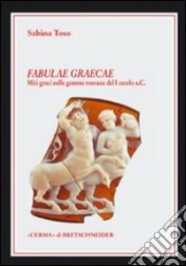 Fabulae graecae. Ediz. illustrata libro di Toso Sabina