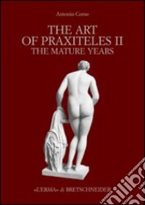 The art of Praxiteles. Ediz. illustrata. Vol. 2 libro di Corso Antonio