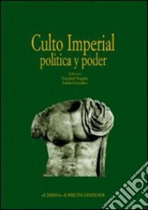 Actas del Congreso internacional «Culto imperial política y poder». Ediz. illustrata libro di Nogales Basarrate T. (cur.)