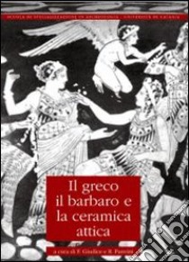 Il greco, il barbaro e la ceramica attica. Vol. 4 libro di Giudice F. (cur.); Panvini R. (cur.)