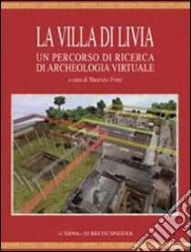 La villa di Livia: un percorso di ricerca di archeologia virtuale. Con DVD libro di Forte M. (cur.)