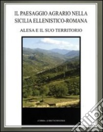 Il paesaggio agrario nella Sicilia ellenistico-romana. Alesa e il suo territorio libro di Burgio Aurelio