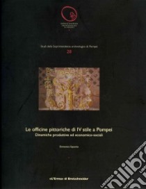 Le officine pittoriche di IV stile a Pompei. Dinamiche produttive ed economico-sociali libro di Esposito Domenico