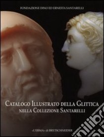 Catalogo illustrato della glittica nella Collezione Santarelli. Ediz. illustrata libro di Del Bufalo D. (cur.)