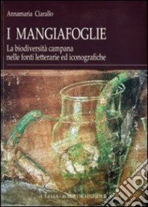 I mangiafoglie. La biodiversità campana nelle fonti letterarie ed iconografiche libro di Ciarallo Annamaria