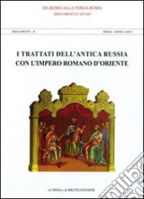 I trattati dell'antica Russia con l'Impero romano d'oriente. Documenti e studi. Documenti 2. Roma-Mosca 2010 libro di Carile A. (cur.); Sacharov A. N. (cur.)