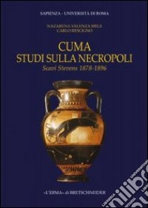 Cuma. Studi sulla necropoli. Scavi Stevens 1878-1896. Con CD-ROM libro di Valenza Mele Nazarena; Rescigno C.