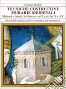 Tecniche costruttive murarie medievali. MAttoni e laterizi in Roma e nel Lazio fra X e XV sec. libro di Montelli Emanuela