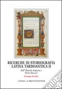 Ricerche di storiografia latina tardoantica. Vol. 2: Dall'Historia Augusta a Paolo Diacono libro di Zecchini G. (cur.)