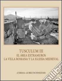 Tusculum. Ediz. italiana, inglese, tedesca e francese. Con CD-ROM. Vol. 3: La iglesia extramuros de Tuscolo libro di Santos Velasco J. A.