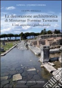 La decorazione architettonica di Minturnae Formiae Tarracina. L'età augustea e giulio-claudia. Ediz. illustrata. Con CD-ROM libro di Mesolella Giuseppe