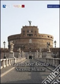 Castel Sant'Angelo national museum. Brief artistic and historical guide libro di Bernardini M. Grazia