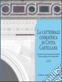 La cattedrale cosmatesca di Civita Castellana. Ediz. illustrata libro di Creti L. (cur.)