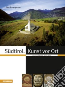 Südtirol Kunst vor Ort. Kunstführer Südtirol libro di Andergassen Leo