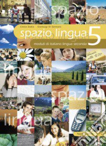 Spazio lingua. Moduli di italiano lingua seconda. Per la Scuola media. Vol. 5 libro di Zadra Cinzia; Di Gennaro Gianluigi