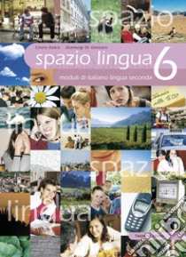 Spazio lingua. Moduli di italiano lingua seconda. Per le Scuole superiori. Vol. 6 libro di Zadra Cinzia; Di Gennaro Gianluigi