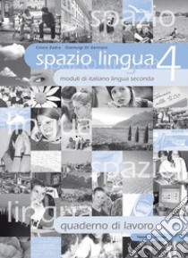 Spazio lingua. Moduli di italiano lingua seconda. Quaderno di lavoro. Per la Scuola media. Vol. 4 libro di Zadra Cinzia; Di Gennaro Gianluigi