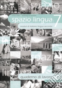 Spazio lingua. Moduli di italiano lingua seconda. Quaderno di lavoro. Per la Scuola media. Vol. 7 libro di Zadra Cinzia; Di Gennaro Gianluigi