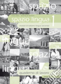 Spazio lingua. Moduli di italiano lingua seconda. Quaderno di lavoro. Per la Scuola media. Vol. 1 libro di Zadra Cinzia; Di Gennaro Gianluigi