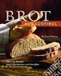 Brot aus Südtirol libro di Ploner Richard