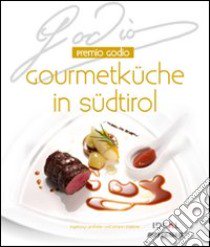 Premio Godio. Gourmetküche in Südtirol. Ediz. illustrata libro di Lanthaler Ingeborg; Waldner Johann