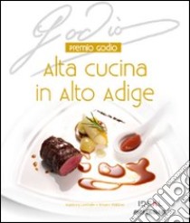 Premio Godio. Alta cucina in Alto Adige libro di Lanthaler Ingeborg; Waldner Johann