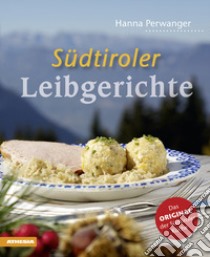 Südtiroler Leibgerichte. Das Original der Südtiroler Küche libro di Perwanger Hanna