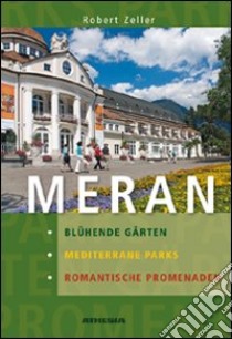 Meran mediterrae parks blühende gärten romantische promenaden libro di Zeller Robert